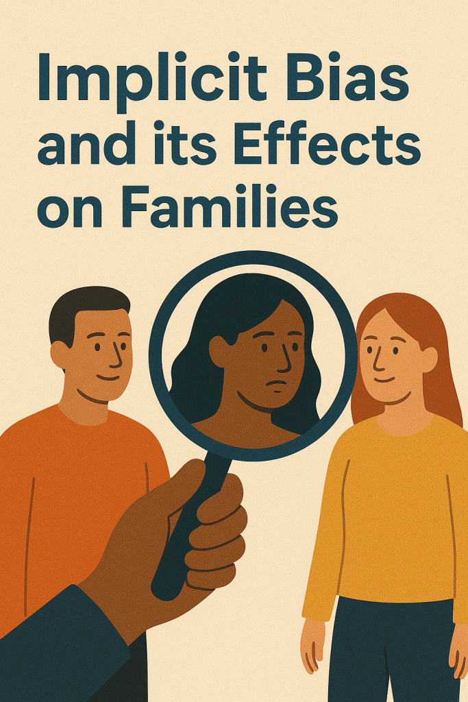 Implicit Bias and its Effects on Families