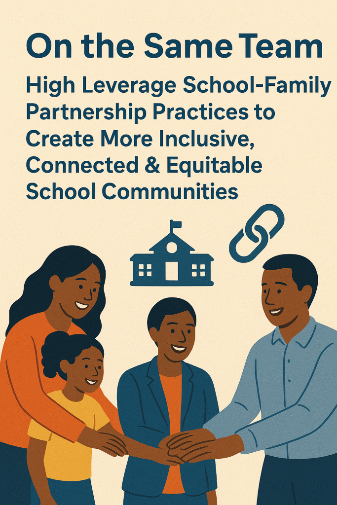 On the Same Team, High Leverage School-Family Partnership Practices to Create More Inclusive, Connected & Equitable School Communities